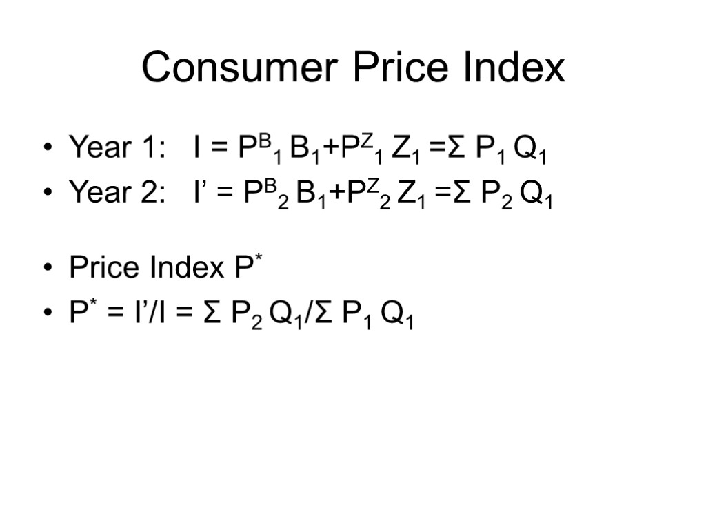 Consumer Price Index Year 1: I = PB1 B1+PZ1 Z1 =Σ P1 Q1 Year